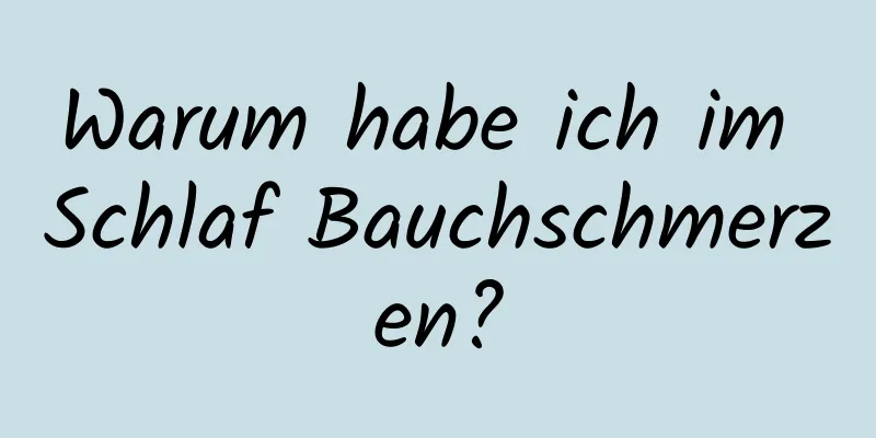 Warum habe ich im Schlaf Bauchschmerzen?