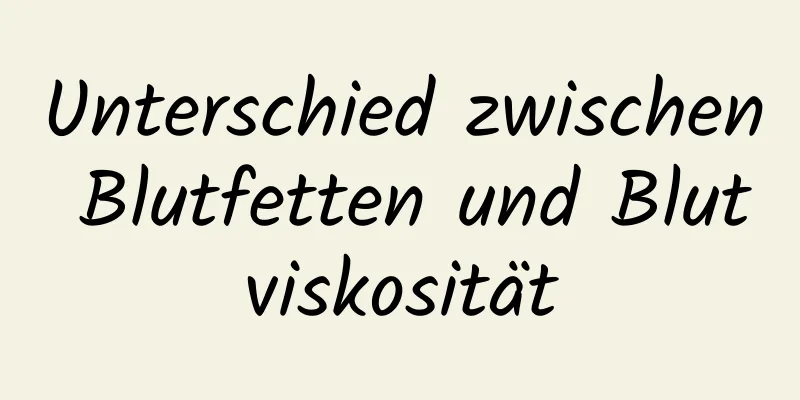 Unterschied zwischen Blutfetten und Blutviskosität
