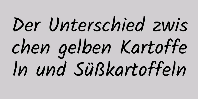 Der Unterschied zwischen gelben Kartoffeln und Süßkartoffeln