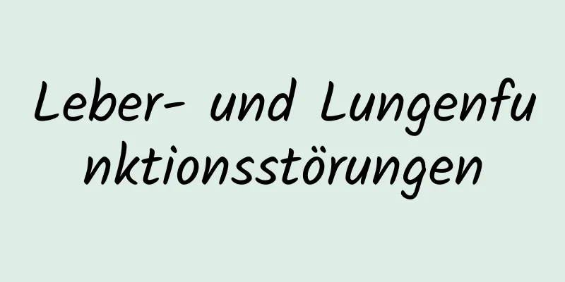 Leber- und Lungenfunktionsstörungen