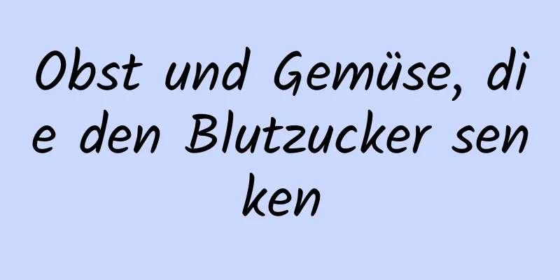 Obst und Gemüse, die den Blutzucker senken