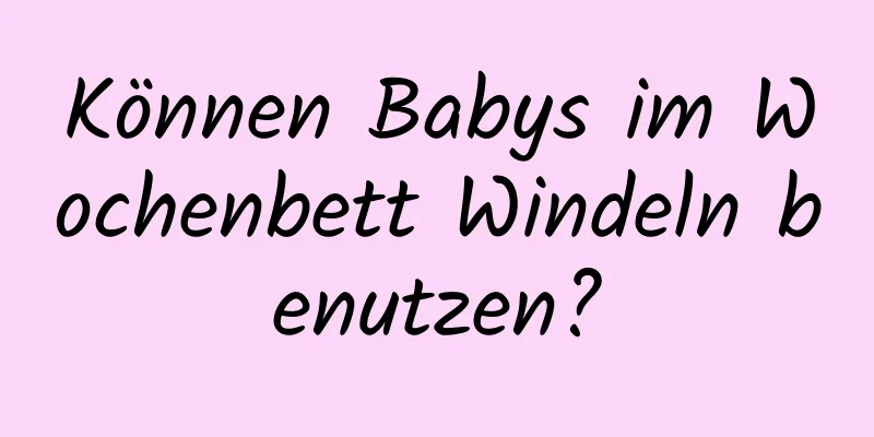 Können Babys im Wochenbett Windeln benutzen?