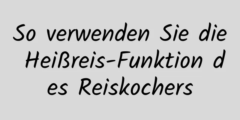 So verwenden Sie die Heißreis-Funktion des Reiskochers