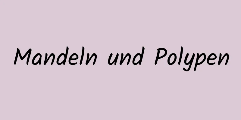 Mandeln und Polypen