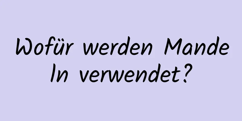 Wofür werden Mandeln verwendet?