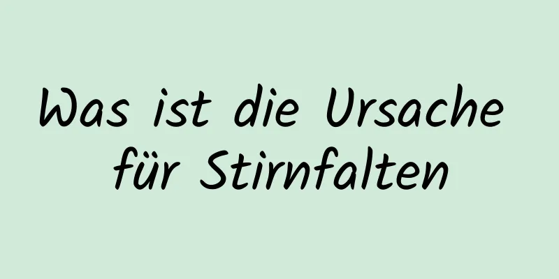 Was ist die Ursache für Stirnfalten