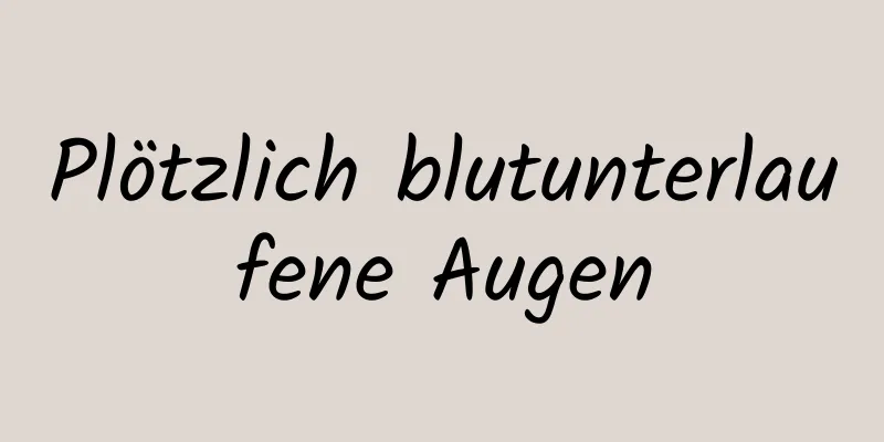 Plötzlich blutunterlaufene Augen