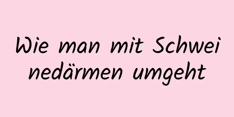 Wie man mit Schweinedärmen umgeht