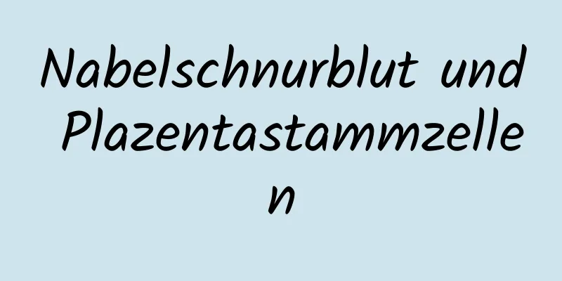 Nabelschnurblut und Plazentastammzellen