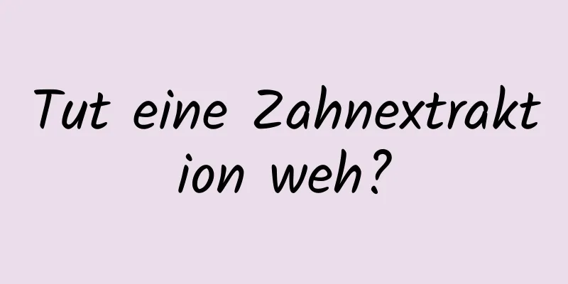Tut eine Zahnextraktion weh?