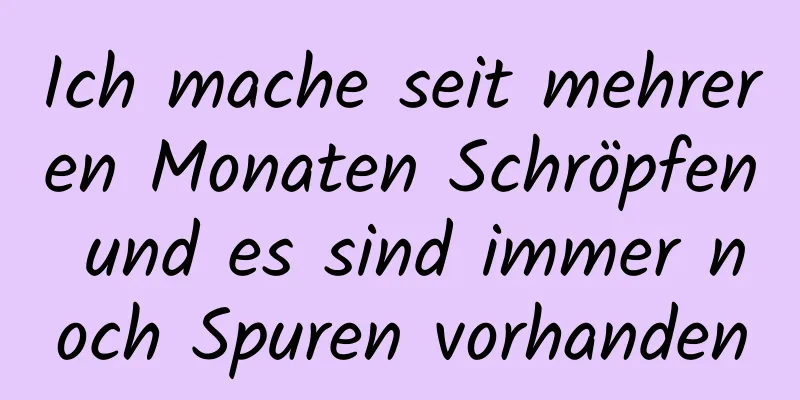 Ich mache seit mehreren Monaten Schröpfen und es sind immer noch Spuren vorhanden