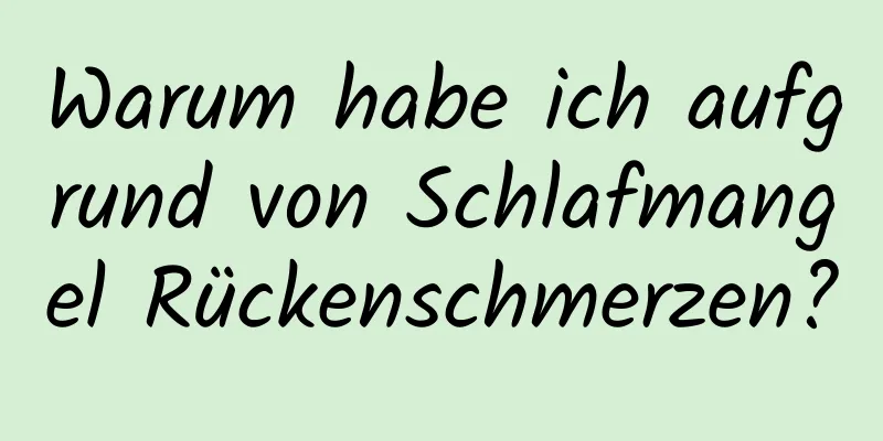 Warum habe ich aufgrund von Schlafmangel Rückenschmerzen?