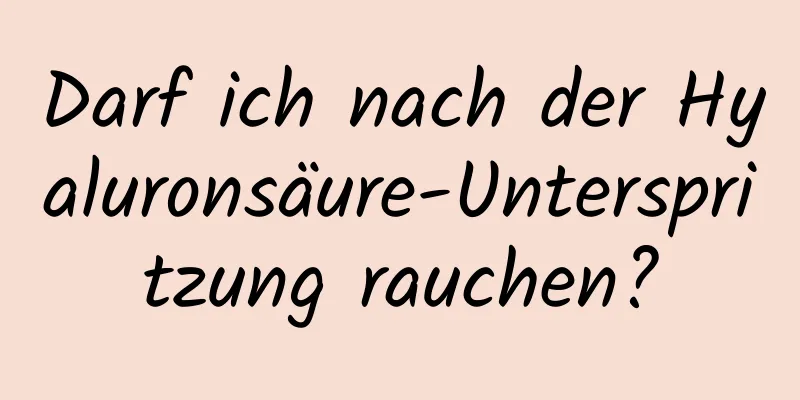 Darf ich nach der Hyaluronsäure-Unterspritzung rauchen?