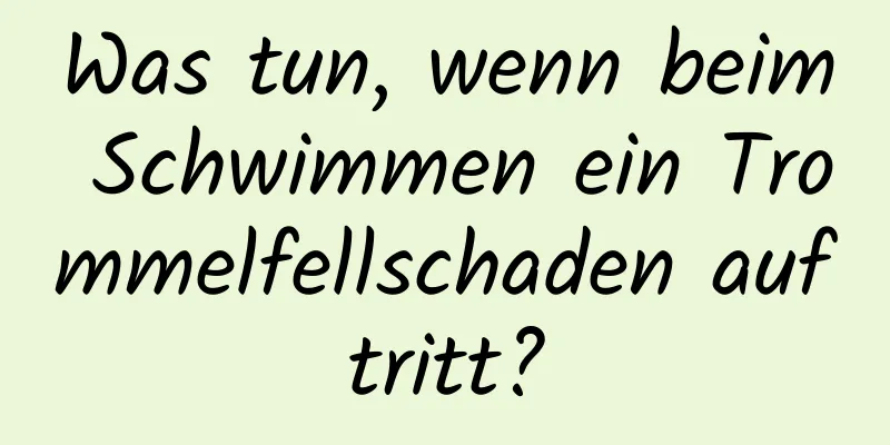 Was tun, wenn beim Schwimmen ein Trommelfellschaden auftritt?