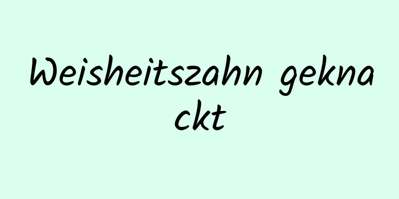 Weisheitszahn geknackt