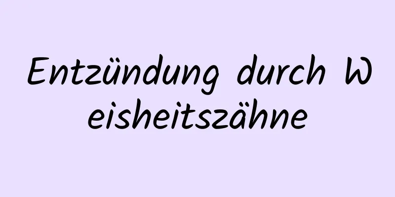Entzündung durch Weisheitszähne