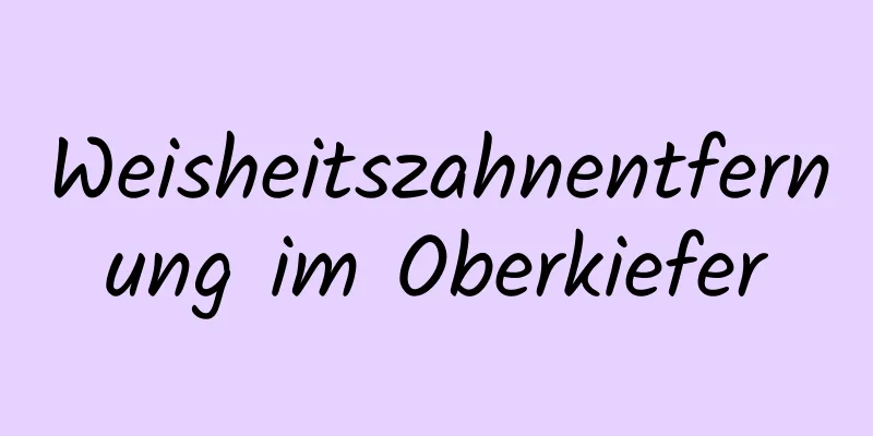 Weisheitszahnentfernung im Oberkiefer