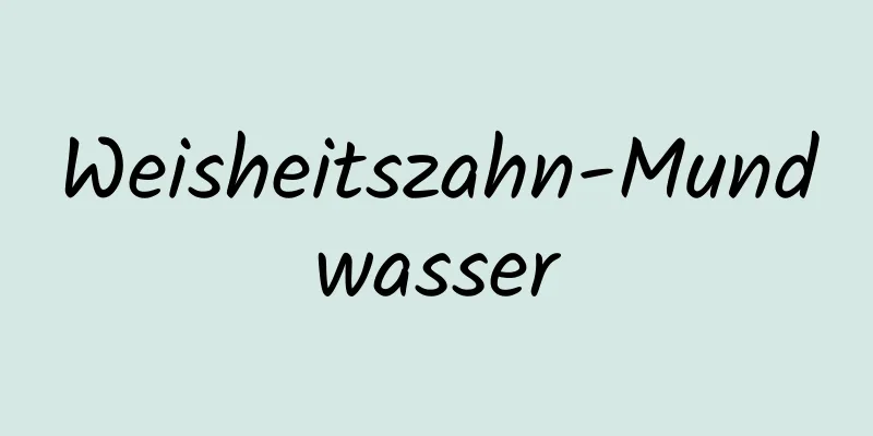 Weisheitszahn-Mundwasser