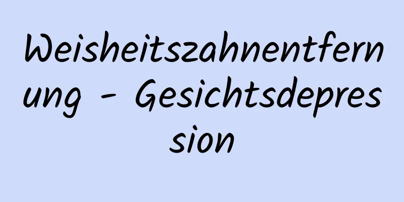 Weisheitszahnentfernung - Gesichtsdepression