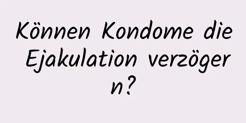 Können Kondome die Ejakulation verzögern?