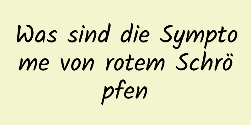 Was sind die Symptome von rotem Schröpfen