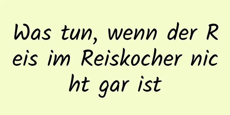 Was tun, wenn der Reis im Reiskocher nicht gar ist