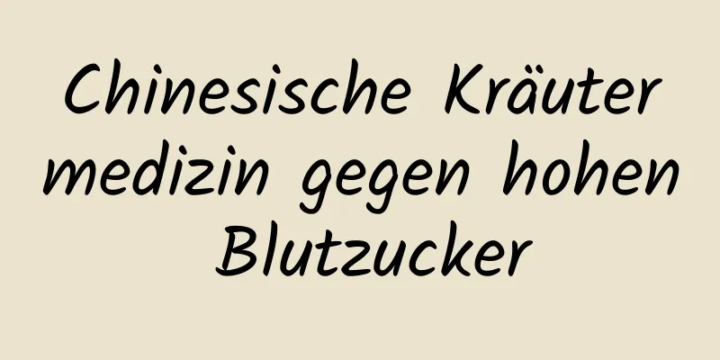 Chinesische Kräutermedizin gegen hohen Blutzucker
