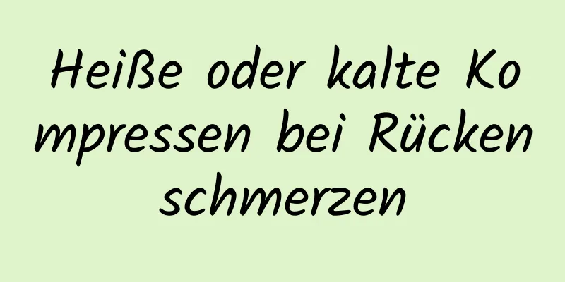 Heiße oder kalte Kompressen bei Rückenschmerzen