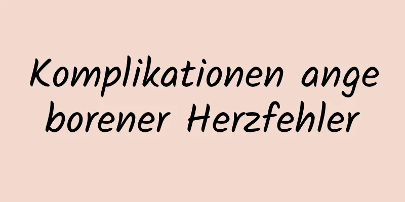 Komplikationen angeborener Herzfehler