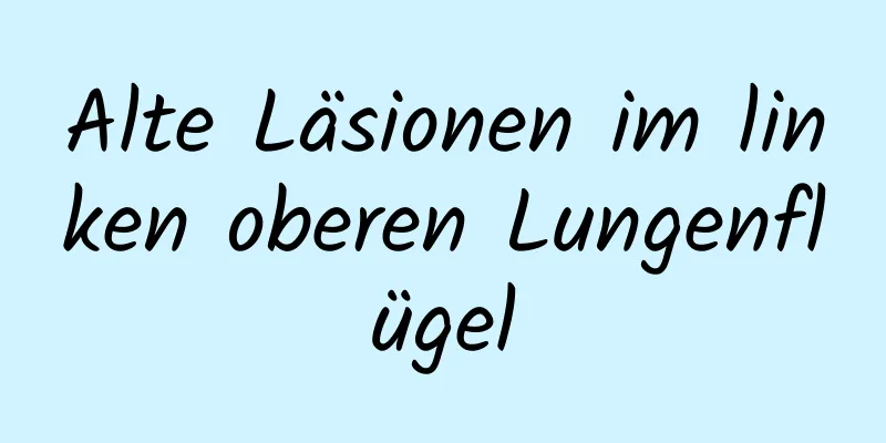Alte Läsionen im linken oberen Lungenflügel