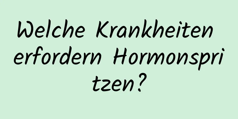 Welche Krankheiten erfordern Hormonspritzen?
