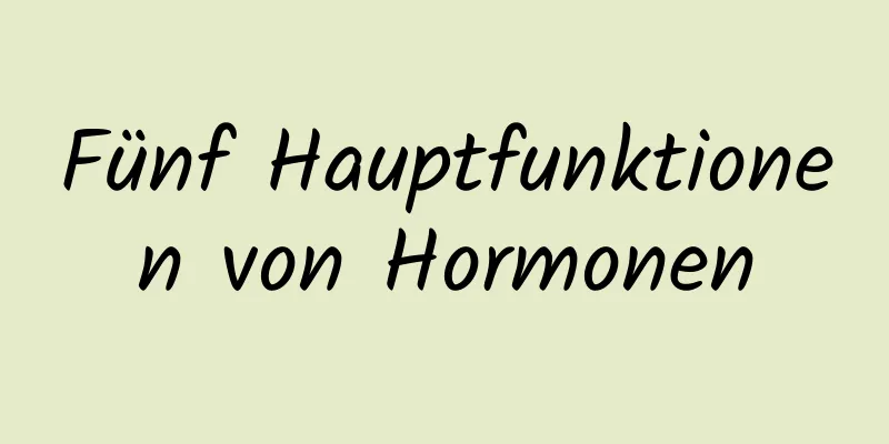 Fünf Hauptfunktionen von Hormonen