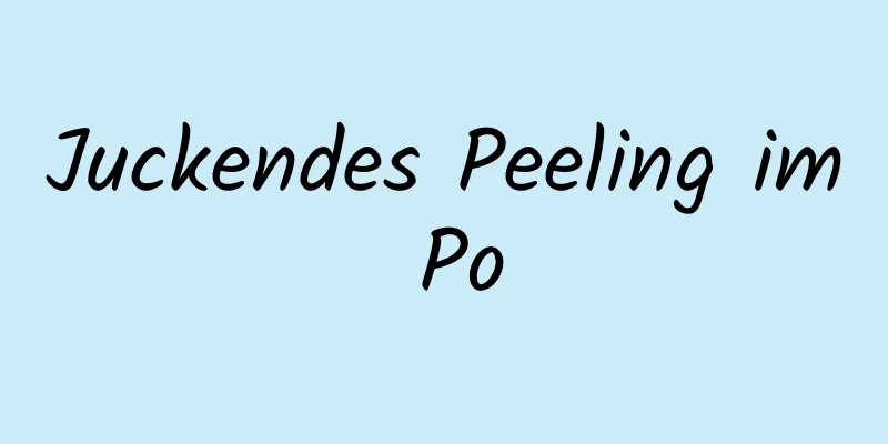 Juckendes Peeling im Po