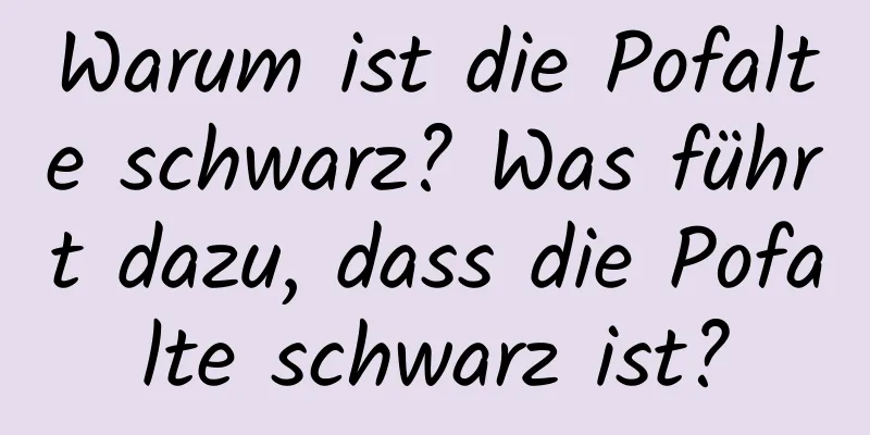 Warum ist die Pofalte schwarz? Was führt dazu, dass die Pofalte schwarz ist?