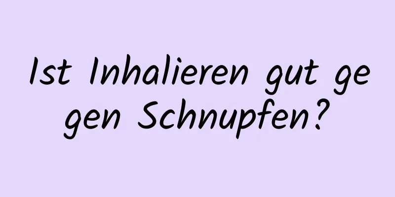 Ist Inhalieren gut gegen Schnupfen?