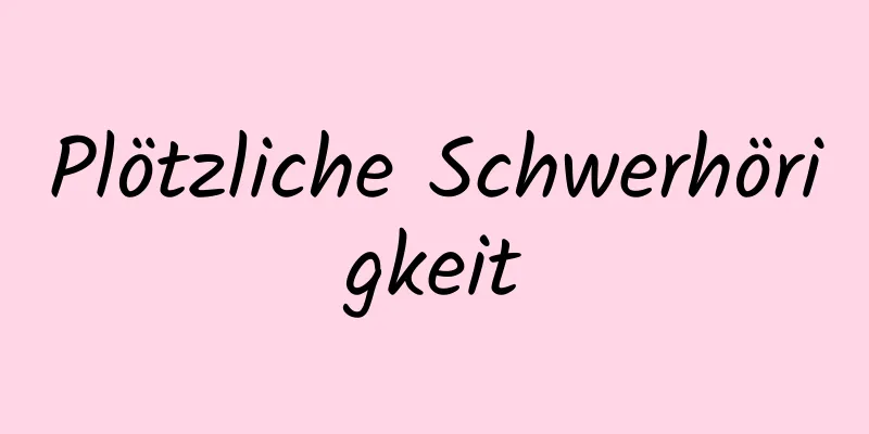 Plötzliche Schwerhörigkeit