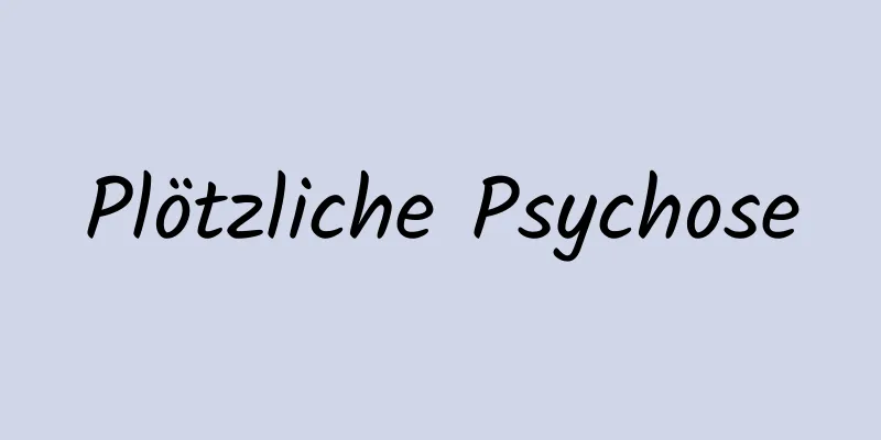 Plötzliche Psychose