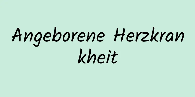 Angeborene Herzkrankheit