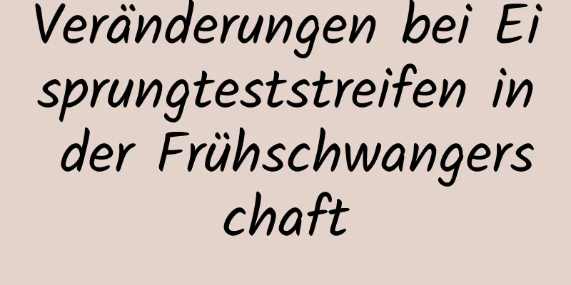 Veränderungen bei Eisprungteststreifen in der Frühschwangerschaft