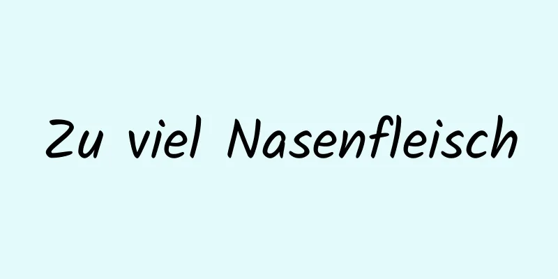 Zu viel Nasenfleisch