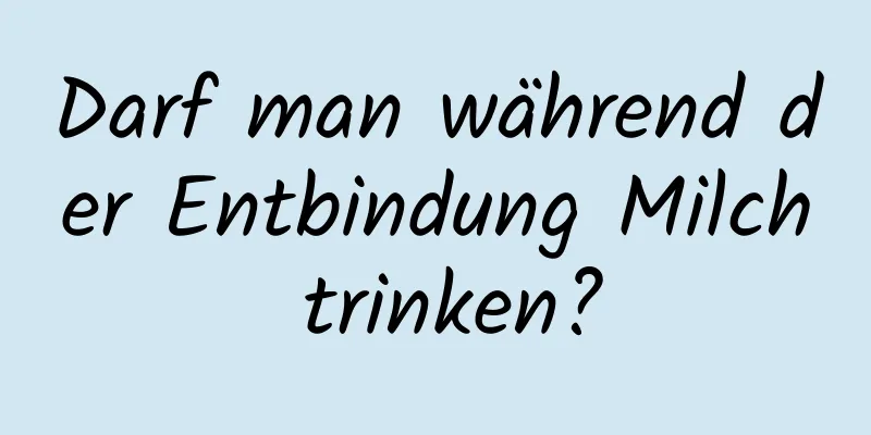 Darf man während der Entbindung Milch trinken?