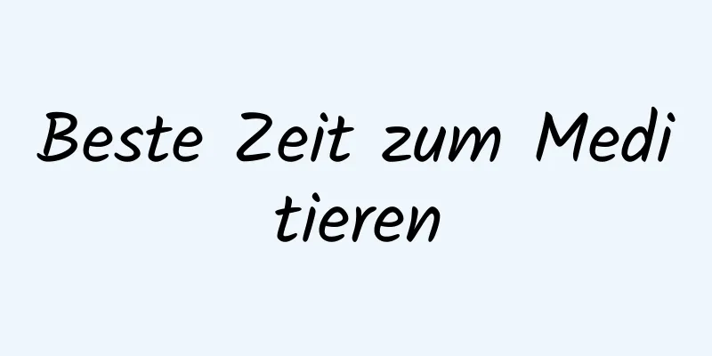 Beste Zeit zum Meditieren