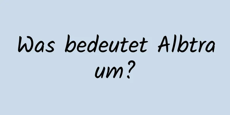 Was bedeutet Albtraum?