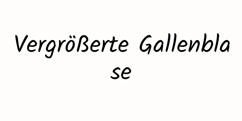 Vergrößerte Gallenblase
