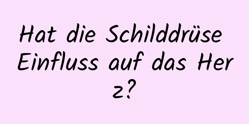 Hat die Schilddrüse Einfluss auf das Herz?