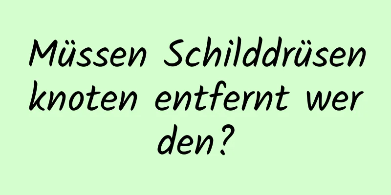 Müssen Schilddrüsenknoten entfernt werden?