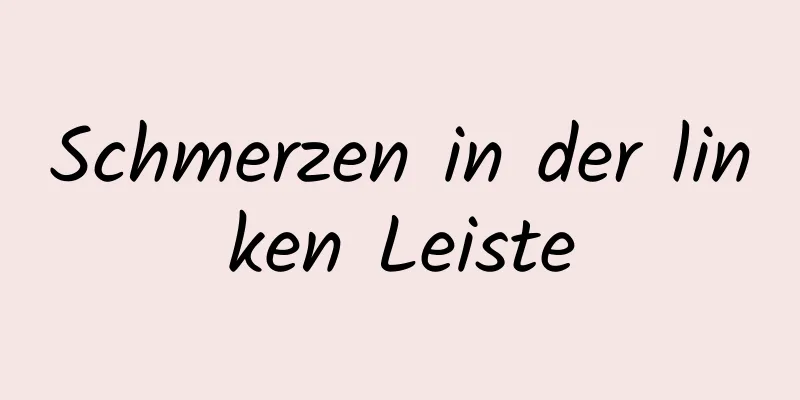 Schmerzen in der linken Leiste