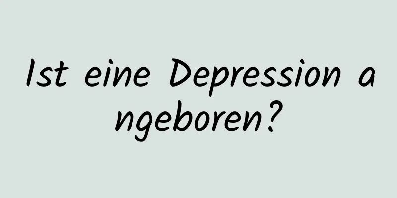 Ist eine Depression angeboren?