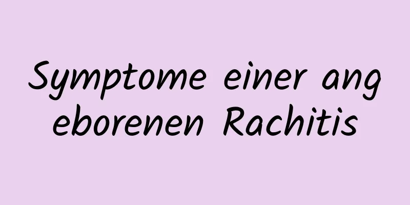 Symptome einer angeborenen Rachitis