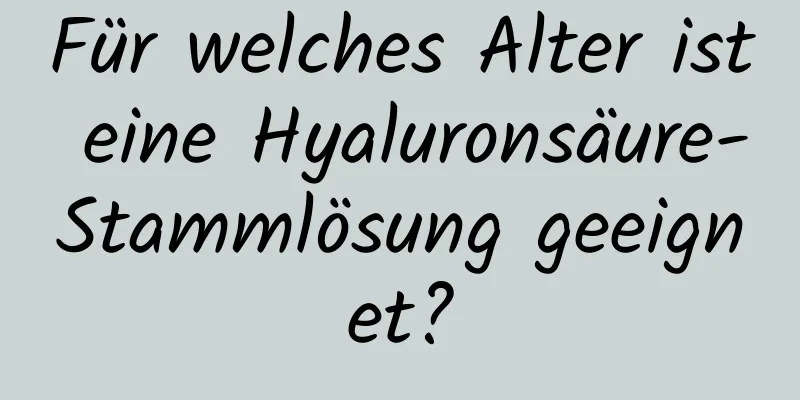 Für welches Alter ist eine Hyaluronsäure-Stammlösung geeignet?